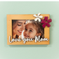 Love You Mom – Wooden Photo Magnet with Hand-Painted Floral Accents